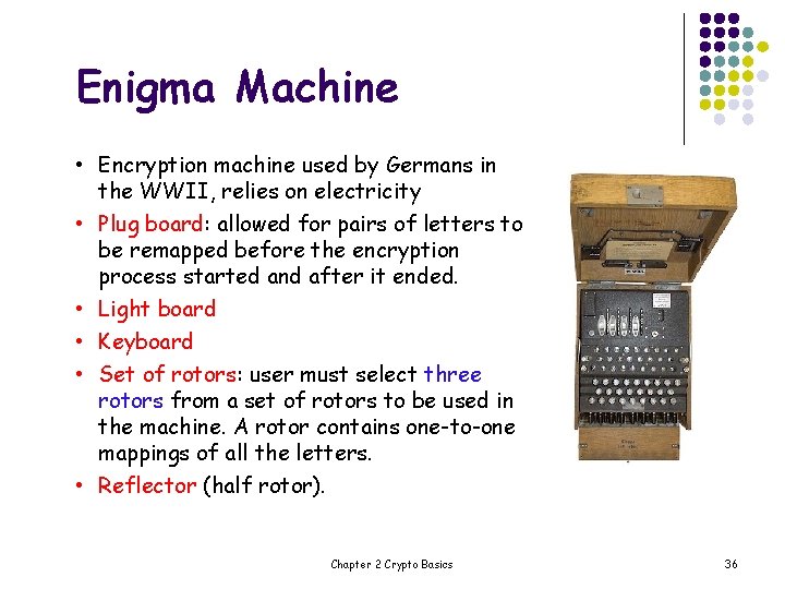 Enigma Machine • Encryption machine used by Germans in the WWII, relies on electricity