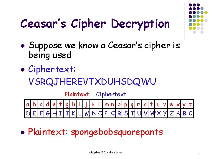 Ceasar’s Cipher Decryption l l Suppose we know a Ceasar’s cipher is being used