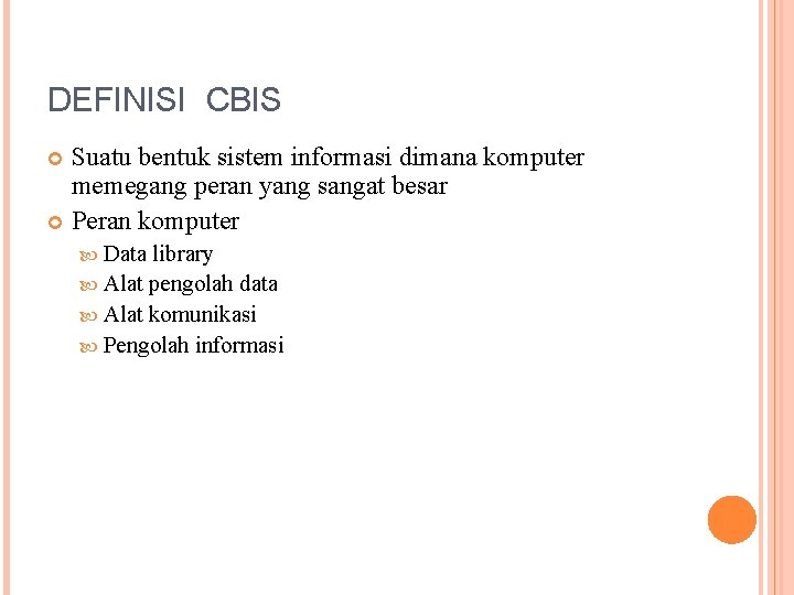 DEFINISI CBIS Suatu bentuk sistem informasi dimana komputer memegang peran yang sangat besar Peran