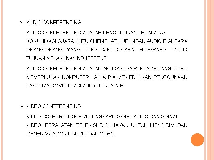 Ø AUDIO CONFERENCING ADALAH PENGGUNAAN PERALATAN KOMUNIKASI SUARA UNTUK MEMBUAT HUBUNGAN AUDIO DIANTARA ORANG-ORANG