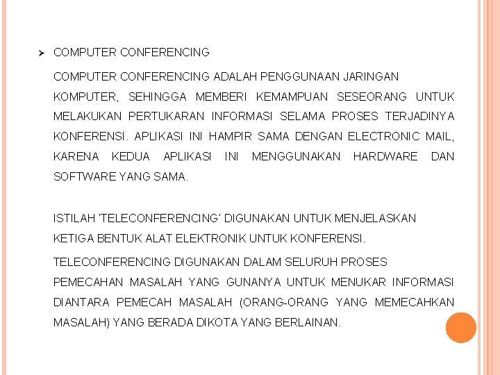 Ø COMPUTER CONFERENCING ADALAH PENGGUNAAN JARINGAN KOMPUTER, SEHINGGA MEMBERI KEMAMPUAN SESEORANG UNTUK MELAKUKAN PERTUKARAN