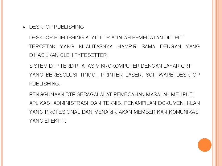 Ø DESKTOP PUBLISHING ATAU DTP ADALAH PEMBUATAN OUTPUT TERCETAK YANG KUALITASNYA HAMPIR SAMA DENGAN
