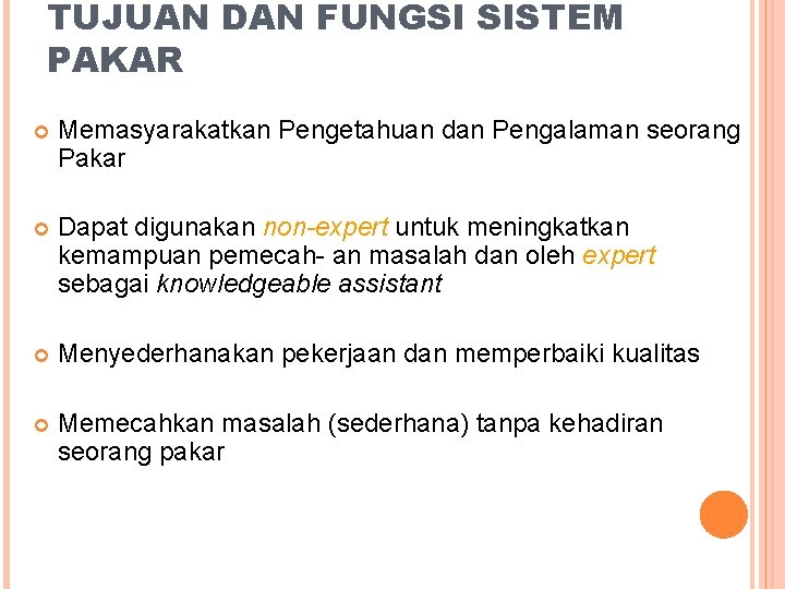 TUJUAN DAN FUNGSI SISTEM PAKAR Memasyarakatkan Pengetahuan dan Pengalaman seorang Pakar Dapat digunakan non-expert