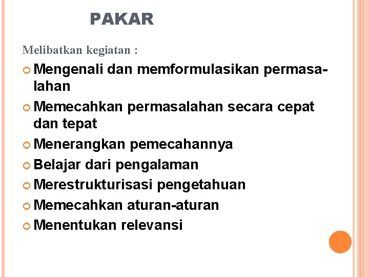 PAKAR Melibatkan kegiatan : Mengenali dan memformulasikan permasa- lahan Memecahkan permasalahan secara cepat dan