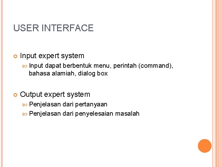 USER INTERFACE Input expert system Input dapat berbentuk menu, perintah (command), bahasa alamiah, dialog