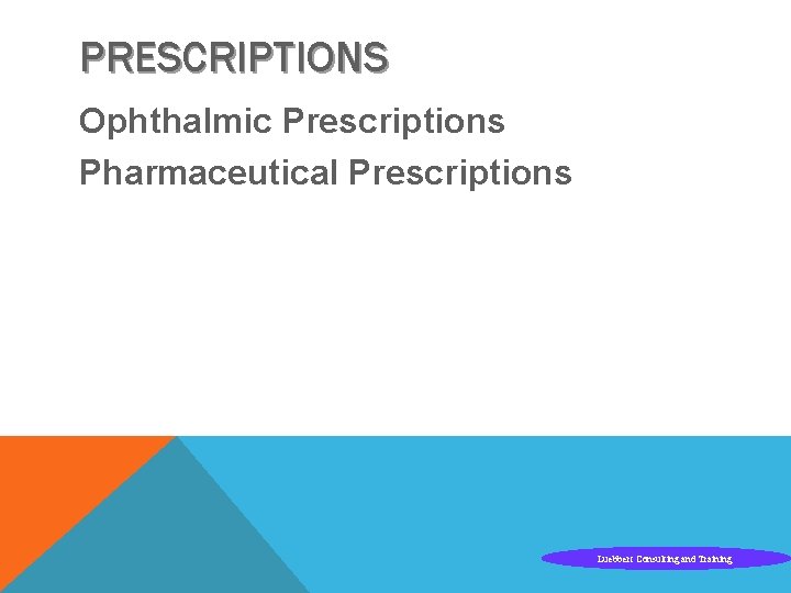 PRESCRIPTIONS Ophthalmic Prescriptions Pharmaceutical Prescriptions Luebbert Consulting and Training 