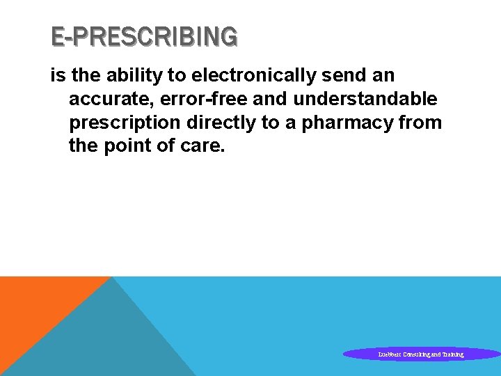 E-PRESCRIBING is the ability to electronically send an accurate, error-free and understandable prescription directly