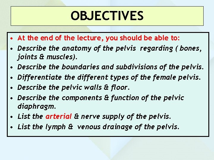 OBJECTIVES • At the end of the lecture, you should be able to: •