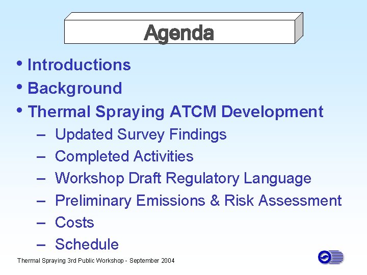 Agenda • Introductions • Background • Thermal Spraying ATCM Development – – – Updated