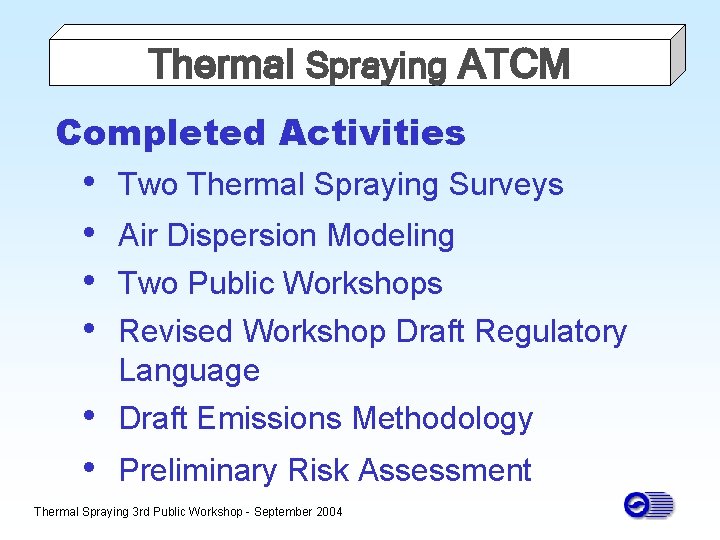 Thermal Spraying ATCM Completed Activities • • Two Thermal Spraying Surveys Air Dispersion Modeling