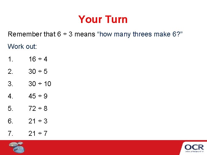 Your Turn Remember that 6 ÷ 3 means “how many threes make 6? ”