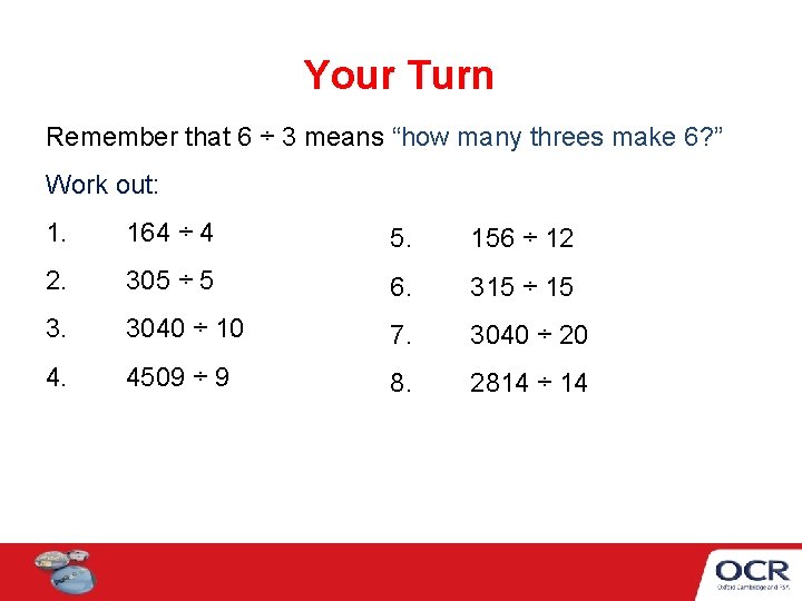 Your Turn Remember that 6 ÷ 3 means “how many threes make 6? ”