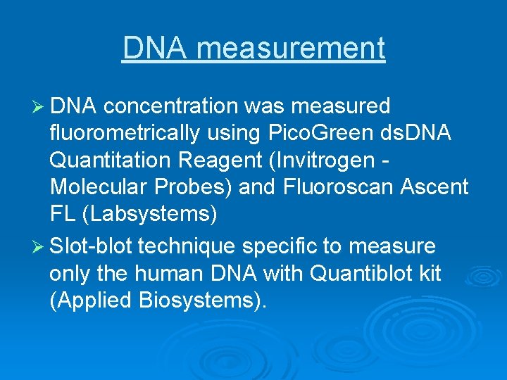 DNA measurement Ø DNA concentration was measured fluorometrically using Pico. Green ds. DNA Quantitation DNA measurement Ø DNA concentration was measured fluorometrically using Pico. Green ds. DNA Quantitation