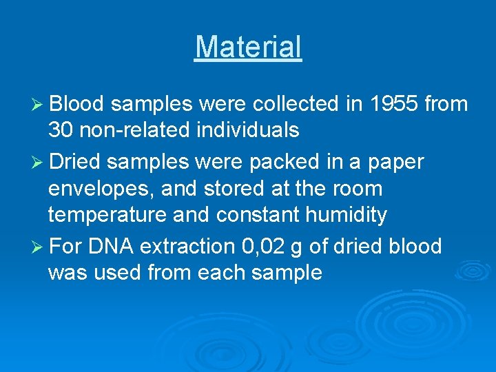 Material Ø Blood samples were collected in 1955 from 30 non-related individuals Ø Dried Material Ø Blood samples were collected in 1955 from 30 non-related individuals Ø Dried