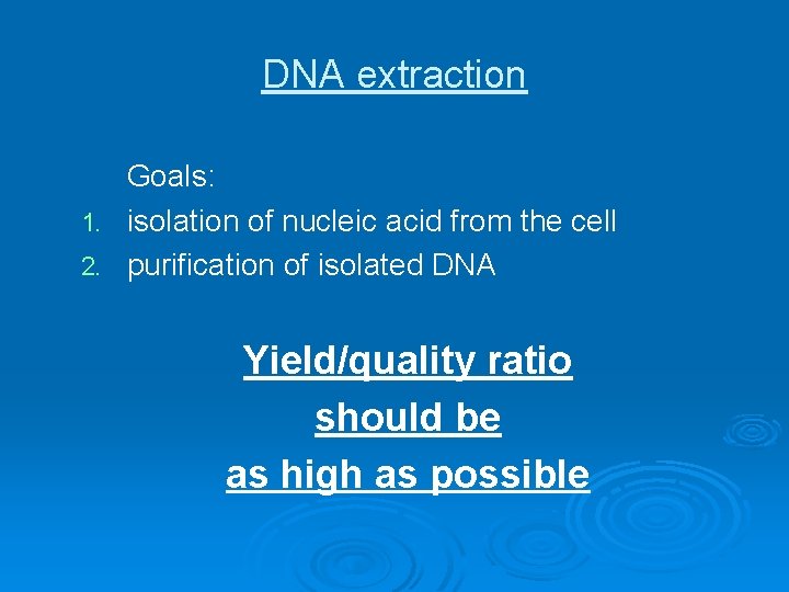 DNA extraction Goals: 1. isolation of nucleic acid from the cell 2. purification of DNA extraction Goals: 1. isolation of nucleic acid from the cell 2. purification of