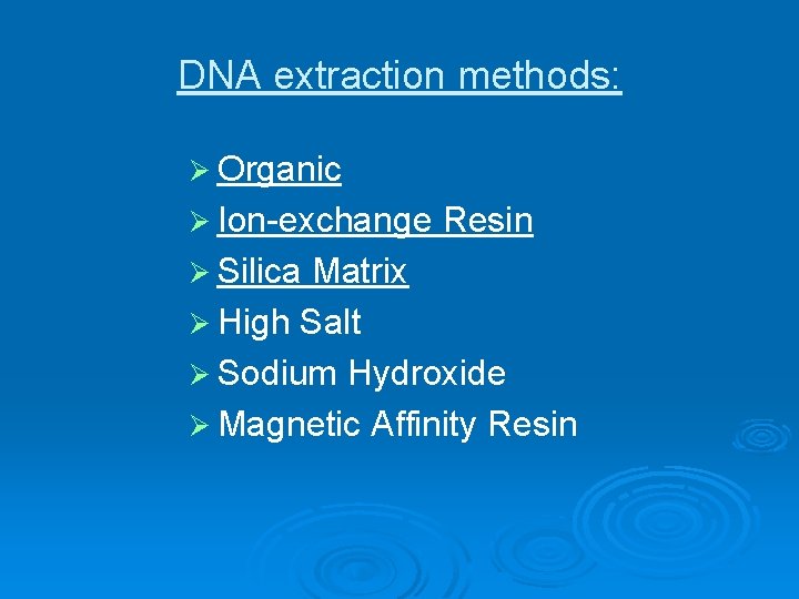 DNA extraction methods: Ø Organic Ø Ion-exchange Ø Silica Resin Matrix Ø High Salt DNA extraction methods: Ø Organic Ø Ion-exchange Ø Silica Resin Matrix Ø High Salt