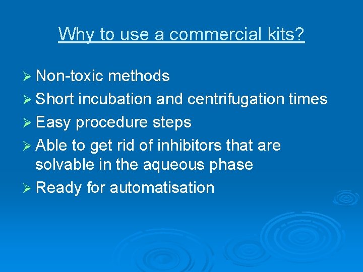 Why to use a commercial kits? Ø Non-toxic methods Ø Short incubation and centrifugation Why to use a commercial kits? Ø Non-toxic methods Ø Short incubation and centrifugation