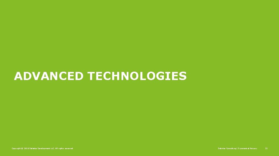 ADVANCED TECHNOLOGIES Copyright © 2018 Deloitte Development LLC. All rights reserved. Deloitte Consulting |