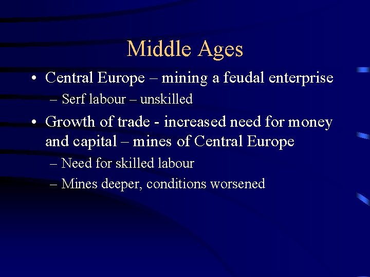 Middle Ages • Central Europe – mining a feudal enterprise – Serf labour –