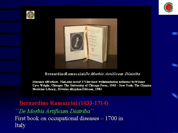  Bernardino Ramazzini (1633 -1714) ``De Morbis Artificum Diatriba`` First book on occupational diseases