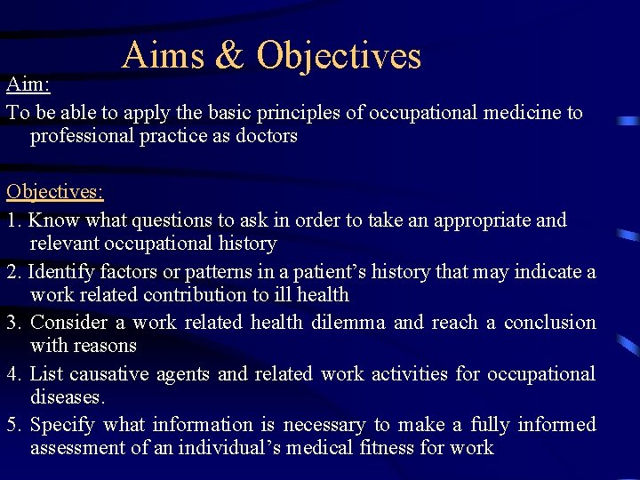 Aims & Objectives Aim: To be able to apply the basic principles of occupational