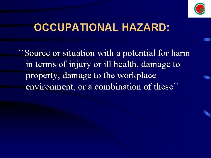 OCCUPATIONAL HAZARD: ``Source or situation with a potential for harm in terms of injury