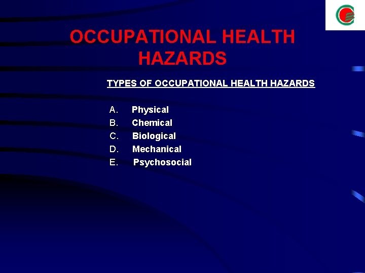 OCCUPATIONAL HEALTH HAZARDS TYPES OF OCCUPATIONAL HEALTH HAZARDS A. Physical B. Chemical C. Biological