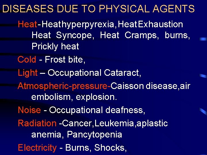 DISEASES DUE TO PHYSICAL AGENTS Heat - Heat hyperpyrexia, Heat Exhaustion Heat Syncope, Heat