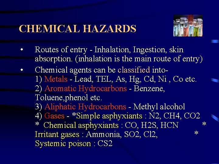 CHEMICAL HAZARDS • • Routes of entry - Inhalation, Ingestion, skin absorption. (inhalation is