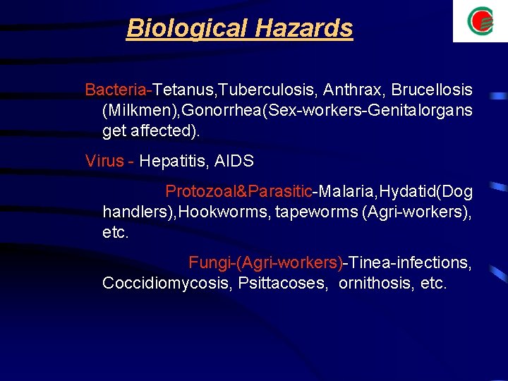  Biological Hazards Bacteria-Tetanus, Tuberculosis, Anthrax, Brucellosis (Milkmen), Gonorrhea(Sex-workers-Genital organs get affected). Virus -