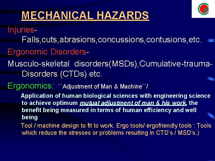 MECHANICAL HAZARDS Injuries. Falls, cuts, abrasions, concussions, contusions, etc. Ergonomic Disorders. Musculo-skeletal disorders(MSDs), Cumulative-trauma.