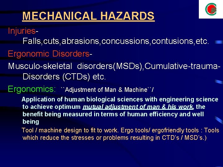 MECHANICAL HAZARDS Injuries. Falls, cuts, abrasions, concussions, contusions, etc. Ergonomic Disorders. Musculo-skeletal disorders(MSDs), Cumulative-trauma.