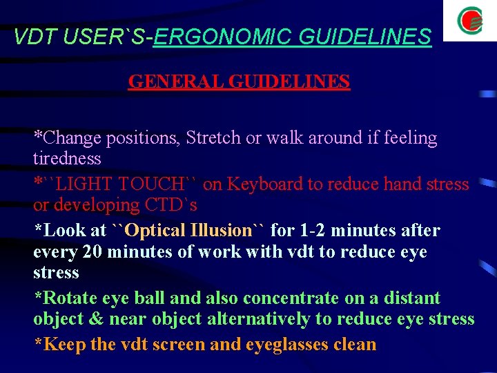 VDT USER`S-ERGONOMIC GUIDELINES GENERAL GUIDELINES *Change positions, Stretch or walk around if feeling tiredness