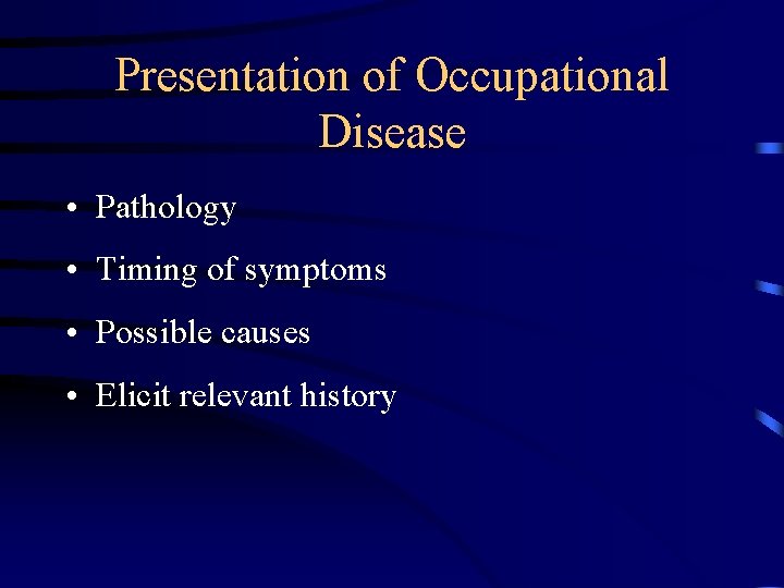 Presentation of Occupational Disease • Pathology • Timing of symptoms • Possible causes •
