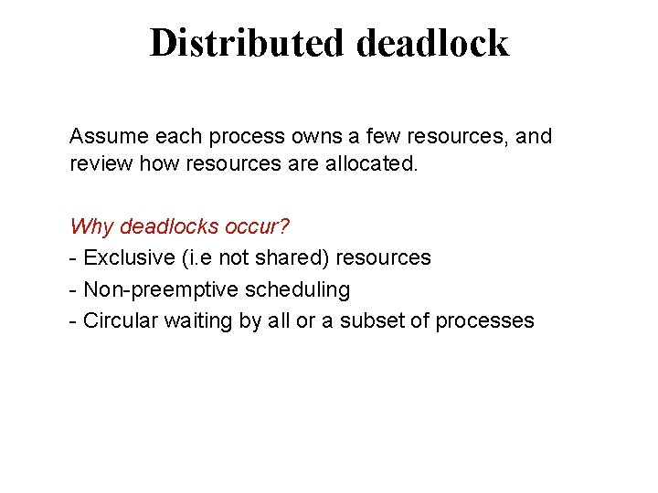 Distributed deadlock Assume each process owns a few resources, and review how resources are
