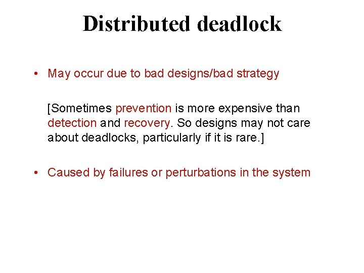 Distributed deadlock • May occur due to bad designs/bad strategy [Sometimes prevention is more