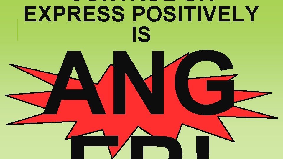 CONTROL OR EXPRESS POSITIVELY IS ANG 