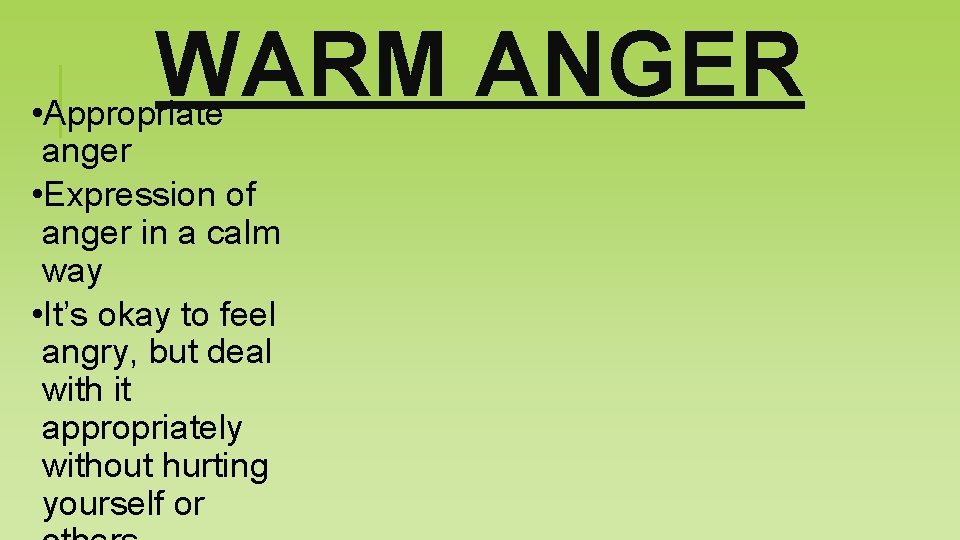 WARM ANGER • Appropriate anger • Expression of anger in a calm way •