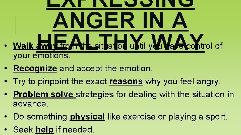 EXPRESSING ANGER IN A HEALTHY WAY • Walk away from the situation until you