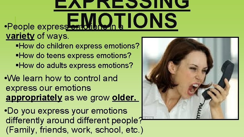 EXPRESSING • People express. EMOTIONS emotions in a variety of ways. §How do children