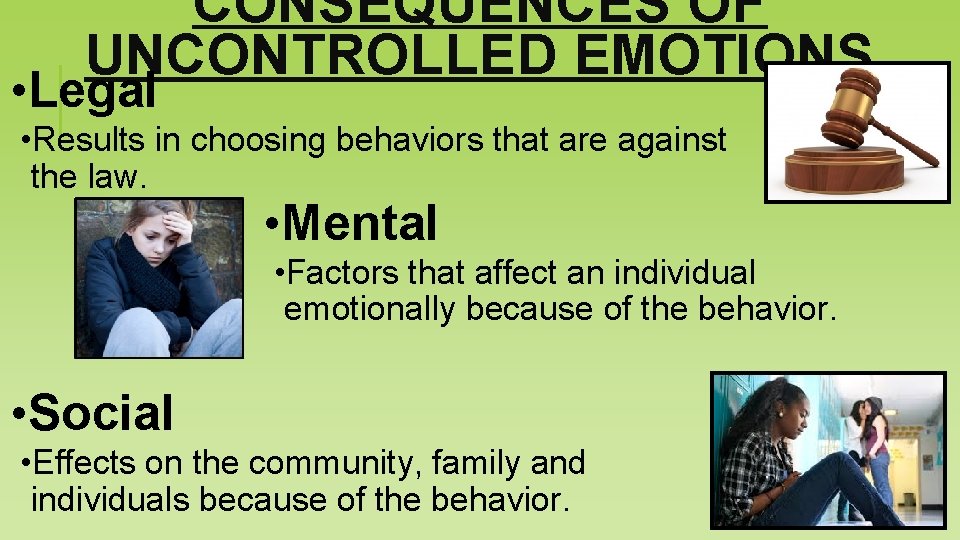CONSEQUENCES OF UNCONTROLLED EMOTIONS • Legal • Results in choosing behaviors that are against