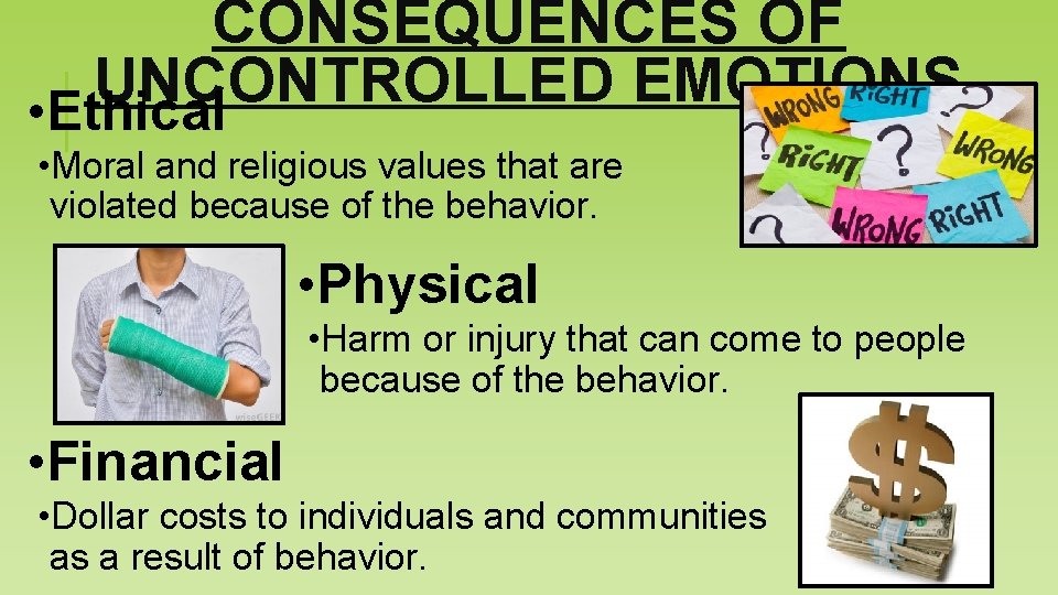 CONSEQUENCES OF UNCONTROLLED EMOTIONS • Ethical • Moral and religious values that are violated