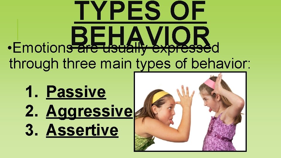 TYPES OF BEHAVIOR • Emotions are usually expressed through three main types of behavior: