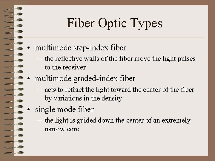 Fiber Optic Types • multimode step-index fiber – the reflective walls of the fiber