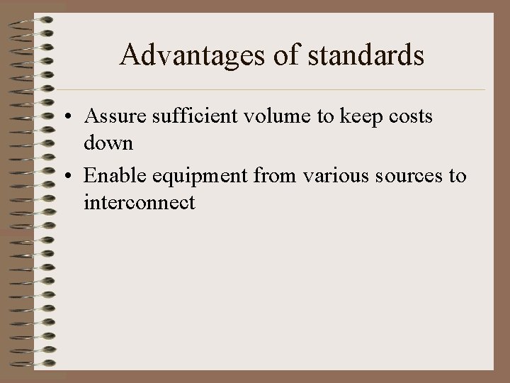 Advantages of standards • Assure sufficient volume to keep costs down • Enable equipment