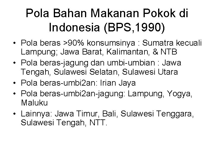Pola Bahan Makanan Pokok di Indonesia (BPS, 1990) • Pola beras >90% konsumsinya :
