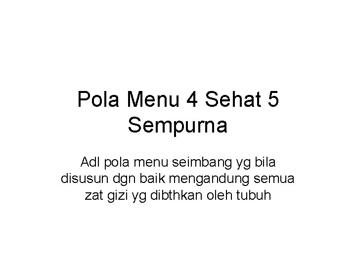 Pola Menu 4 Sehat 5 Sempurna Adl pola menu seimbang yg bila disusun dgn