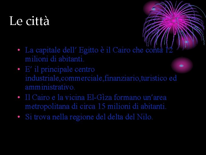Le città • La capitale dell’ Egitto è il Cairo che conta 12 milioni