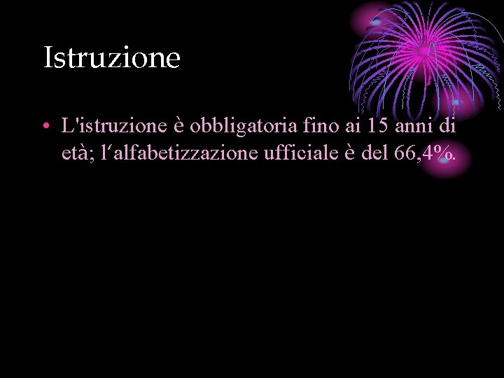 Istruzione • L'istruzione è obbligatoria fino ai 15 anni di età; l‘alfabetizzazione ufficiale è