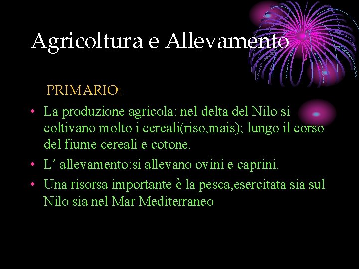 Agricoltura e Allevamento PRIMARIO: • La produzione agricola: nel delta del Nilo si coltivano